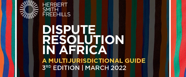 HERBERT SMITH FREEHILLS LAUNCHES THE 3RD EDITION OF ITS GUIDE TO DISPUTE RESOLUTION IN AFRICA